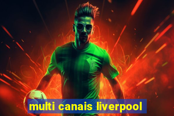 multi canais liverpool